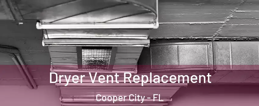  Dryer Vent Replacement Cooper City - FL