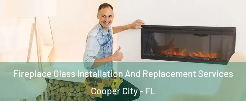  Fireplace Glass Installation And Replacement Services Cooper City - FL