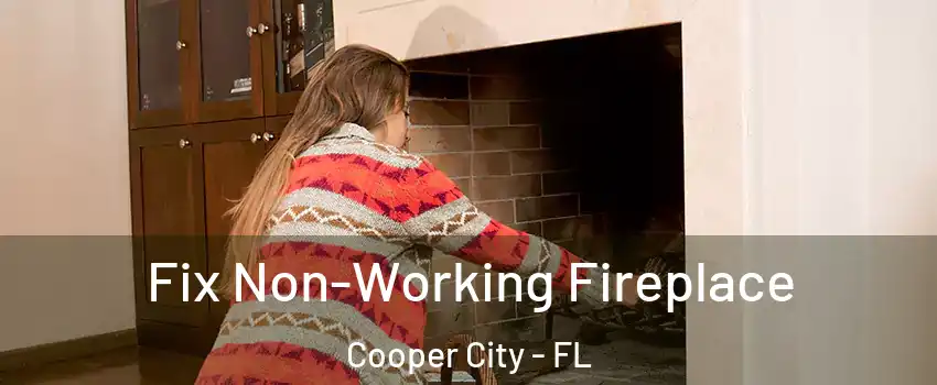  Fix Non-Working Fireplace Cooper City - FL