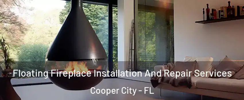 Floating Fireplace Installation And Repair Services Cooper City - FL