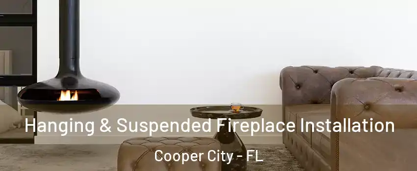  Hanging & Suspended Fireplace Installation Cooper City - FL