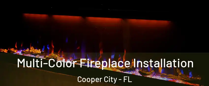  Multi-Color Fireplace Installation Cooper City - FL