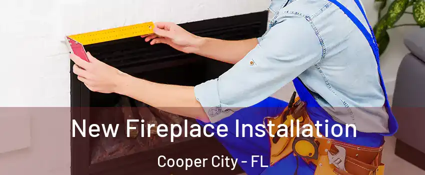 New Fireplace Installation Cooper City - FL