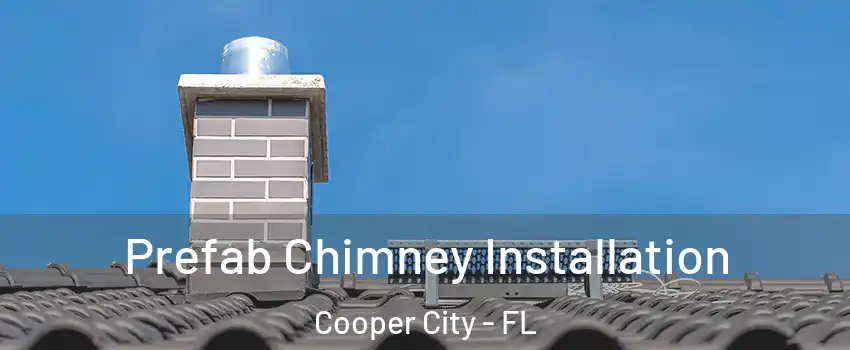  Prefab Chimney Installation Cooper City - FL