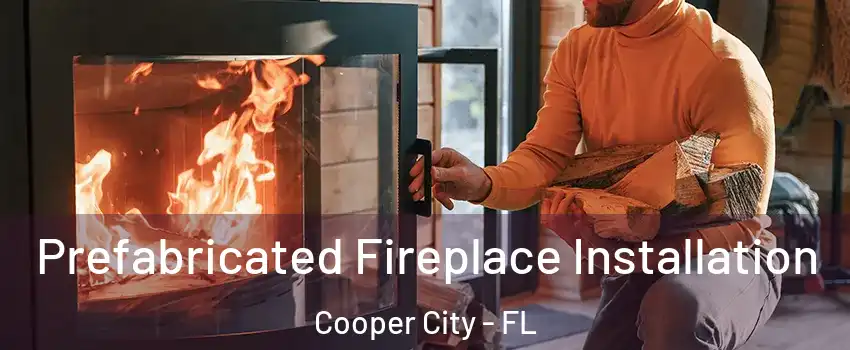  Prefabricated Fireplace Installation Cooper City - FL