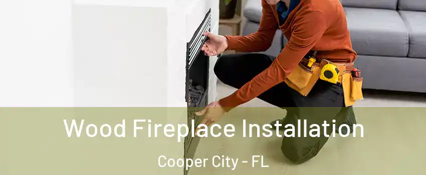  Wood Fireplace Installation Cooper City - FL
