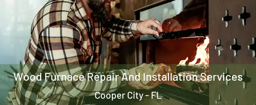  Wood Furnace Repair And Installation Services Cooper City - FL